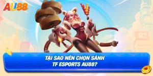 Tai sao nen chon sanh tf esports au88 1