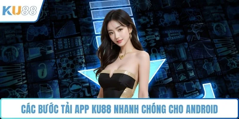 Các bước tải app KU88 nhanh chóng cho Android
