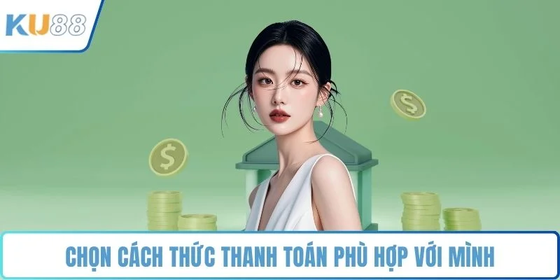 Chọn cách thức thanh toán phù hợp với mình