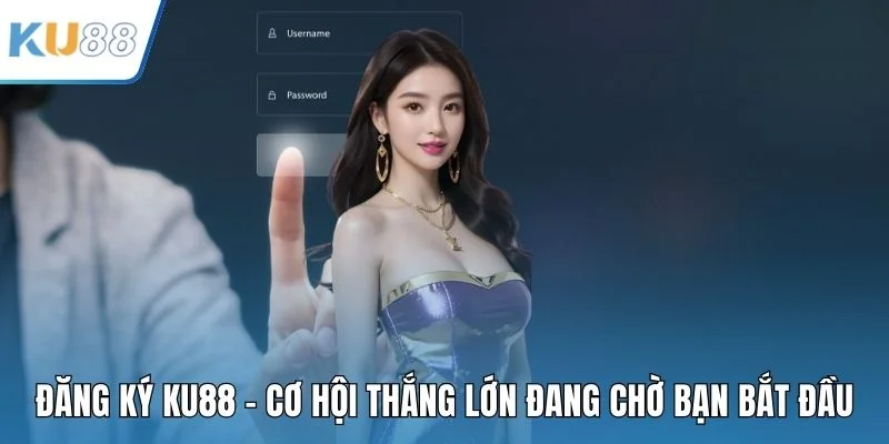 Đăng Ký KU88 - Cơ Hội Thắng Lớn Đang Chờ Bạn Bắt Đầu