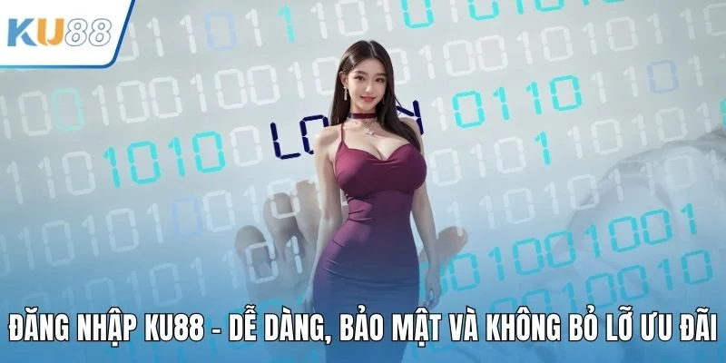 Đăng Nhập KU88 - Dễ Dàng, Bảo Mật Và Không Bỏ Lỡ Ưu Đãi