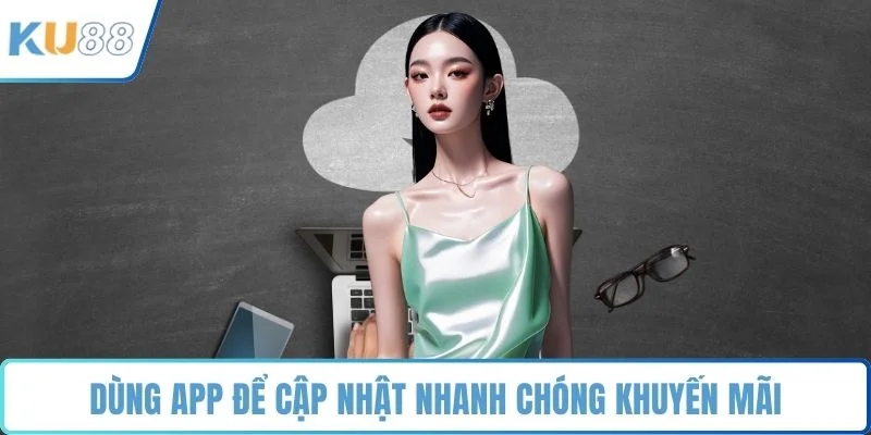 Dùng app để cập nhật nhanh chóng khuyến mãi