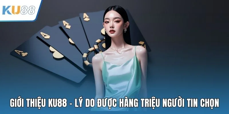 Giới Thiệu KU88 - Lý Do Được Hàng Triệu Người Tin Chọn