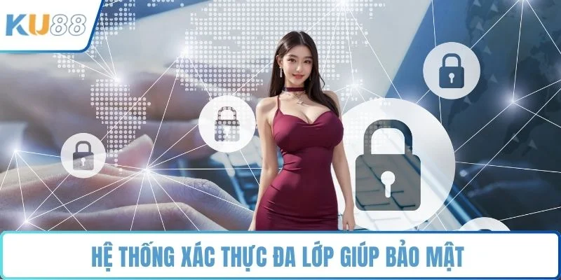 Hệ thống xác thực đa lớp giúp bảo mật 