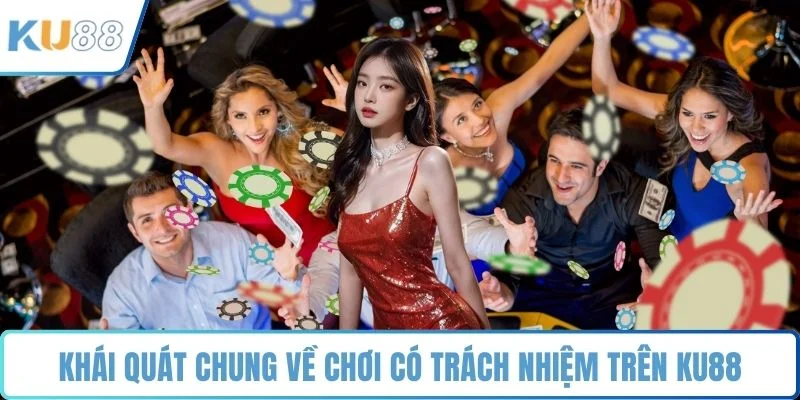 Khái quát chung về chơi có trách nhiệm trên KU88