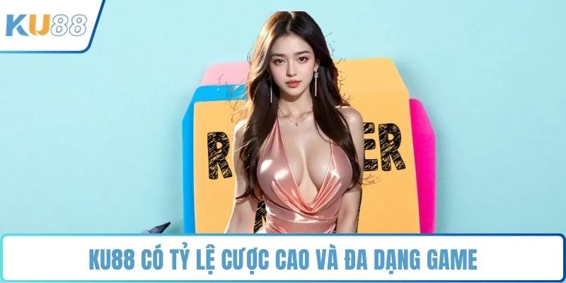 KU88 có tỷ lệ cược cao và đa dạng game
