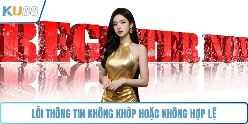 Lỗi thông tin không khớp hoặc không hợp lệ