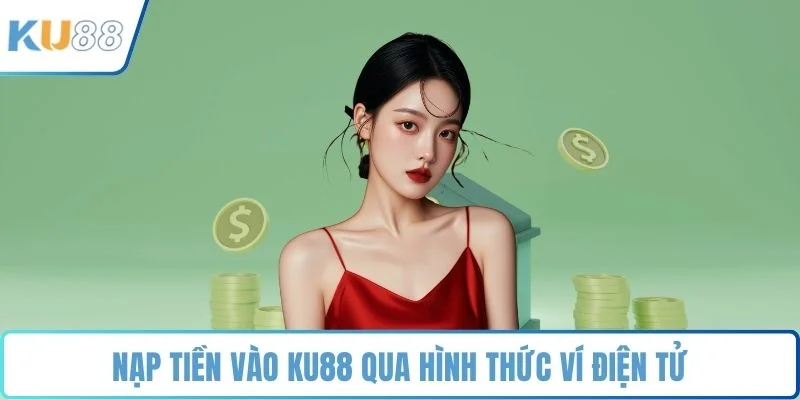 Nạp tiền vào KU88 qua hình thức ví điện tử