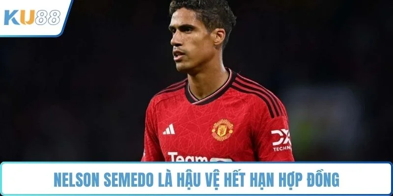 Nelson Semedo là hậu vệ hết hạn hợp đồng