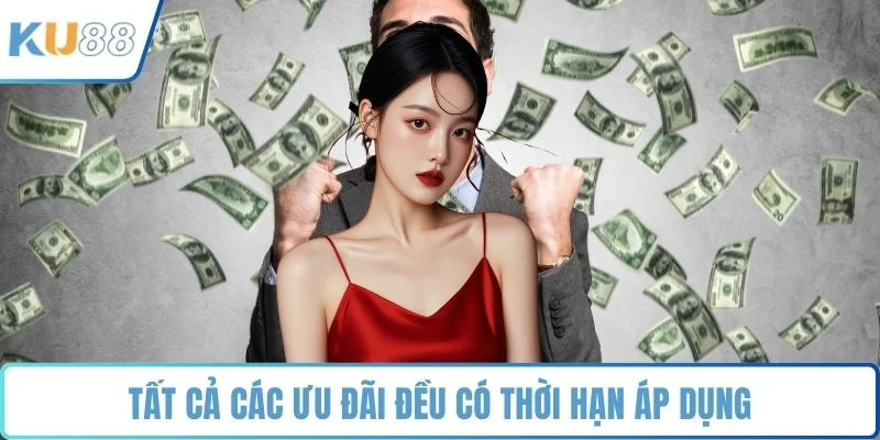 Tất cả các ưu đãi đều có thời hạn áp dụng