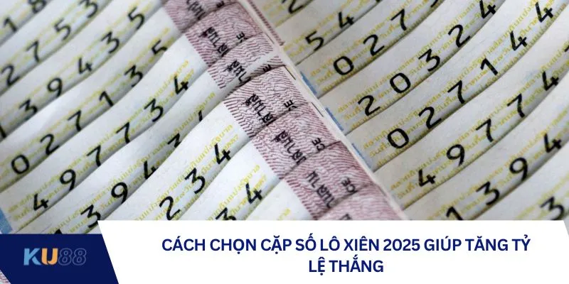 Cách chọn cặp số lô xiên 2025 giúp tăng tỷ lệ thắng Cách chọn cặp số lô xiên 2025 giúp tăng tỷ lệ thắng