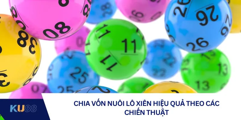 Chia vốn nuôi lô xiên hiệu quả theo các chiến thuật Chia vốn nuôi lô xiên hiệu quả theo các chiến thuật