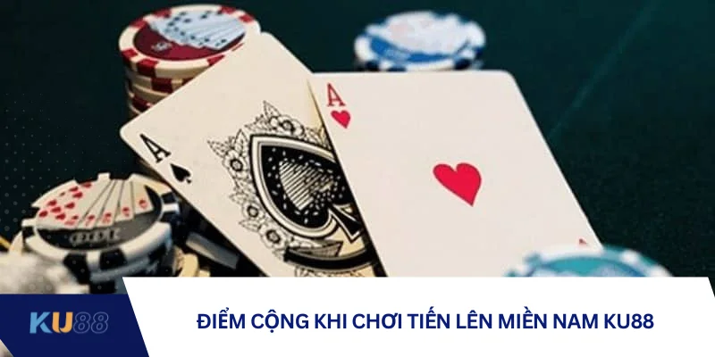 Điểm cộng khi chơi tiến lên miền Nam KU88 Điểm cộng khi chơi tiến lên miền Nam KU88