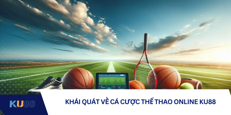 Khái quát về cá cược thể thao online KU88 Khái quát về cá cược thể thao online KU88