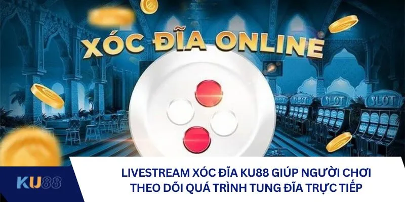 Livestream xóc đĩa giúp người chơi theo dõi quá trình tung đĩa trực tiếp Livestream xóc đĩa giúp người chơi theo dõi quá trình tung đĩa trực tiếp