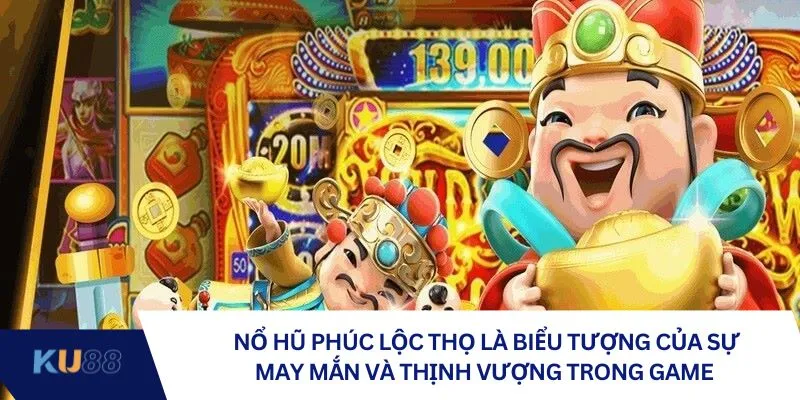 Nổ Hũ Phúc Lộc Thọ là biểu tượng của sự may mắn và thịnh vượng trong game Nổ Hũ Phúc Lộc Thọ là biểu tượng của sự may mắn và thịnh vượng trong game