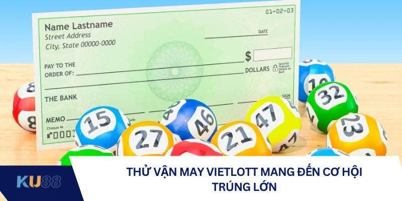 Thử vận may Vietlott mang đến cơ hội trúng lớn Thử vận may Vietlott mang đến cơ hội trúng lớn