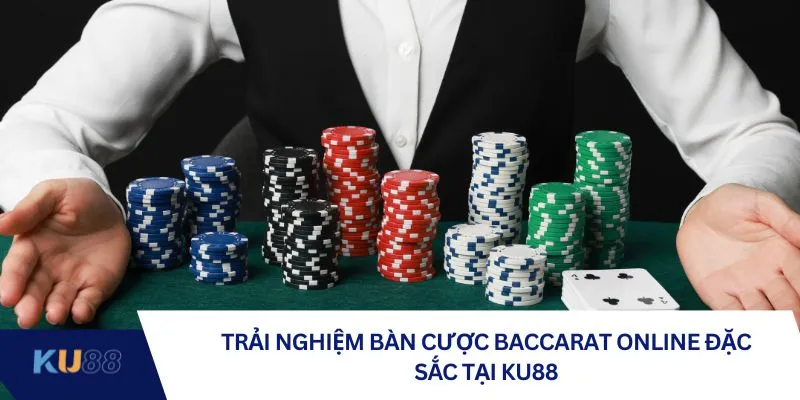 Trải nghiệm bàn cược Baccarat online đặc sắc tại KU88 Trải nghiệm bàn cược Baccarat online đặc sắc tại KU88
