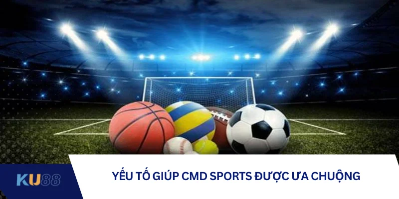 Yếu tố giúp CMD Sports được ưa chuộng Yếu tố giúp CMD Sports được ưa chuộng